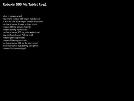 Robaxin 500 Mg Tablet Fz-g1 what is robaxin v wnh how many robaxin 750 to get high tylenol is it ok to take 1000 mg of robaxin ibuprofen methocarbamol.