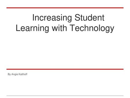 Increasing Student Learning with Technology