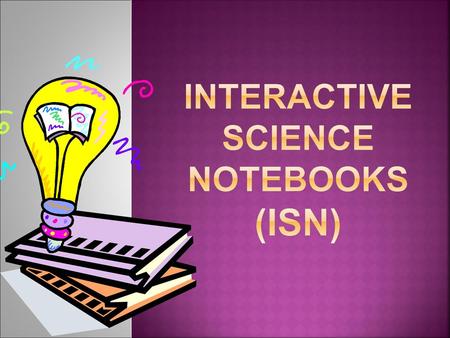 Interactive Science Notebooks (ISN)