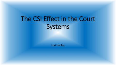 The CSI Effect in the Court Systems