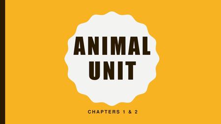 Animal Unit Chapters 1 & 2.