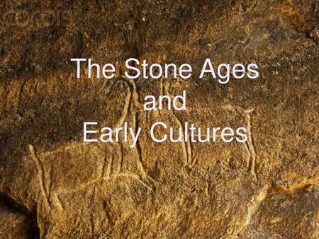 The Stone Ages and Early Cultures.