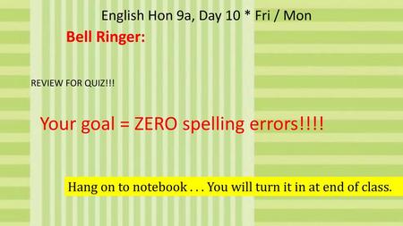 REVIEW FOR QUIZ!!! Your goal = ZERO spelling errors!!!!