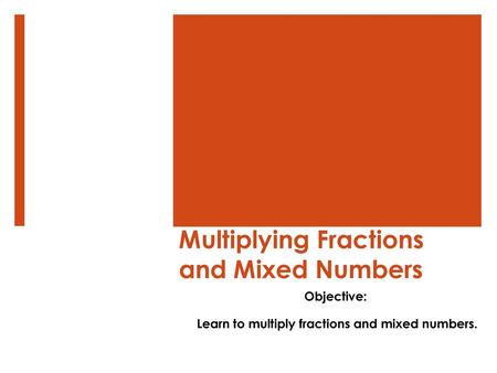 Multiplying Fractions and Mixed Numbers