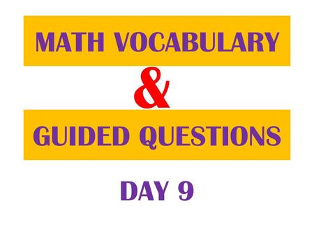 MATH VOCABULARY & GUIDED QUESTIONS DAY 9.