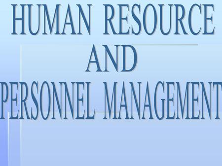 HUMAN RESOURCE AND PERSONNEL MANAGEMENT.