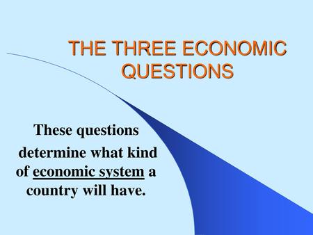 THE THREE ECONOMIC QUESTIONS