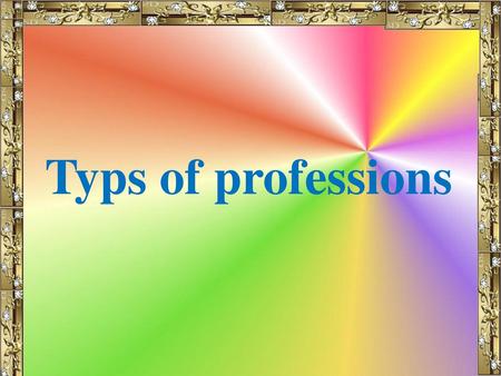 Typs of professions.