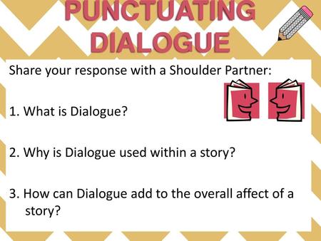 PUNCTUATING DIALOGUE Share your response with a Shoulder Partner: