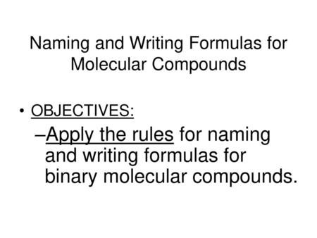 Naming and Writing Formulas for Molecular Compounds