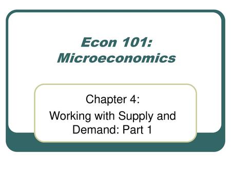 Chapter 4: Working with Supply and Demand: Part 1