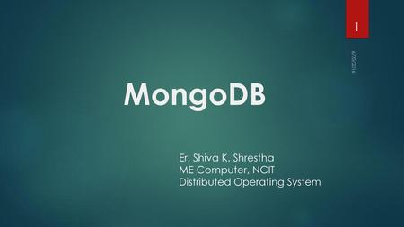 MongoDB Er. Shiva K. Shrestha ME Computer, NCIT