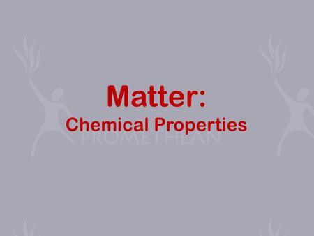 Matter: Chemical Properties.