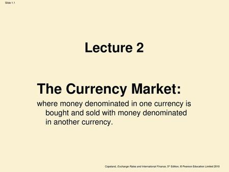 The Currency Market: Lecture 2