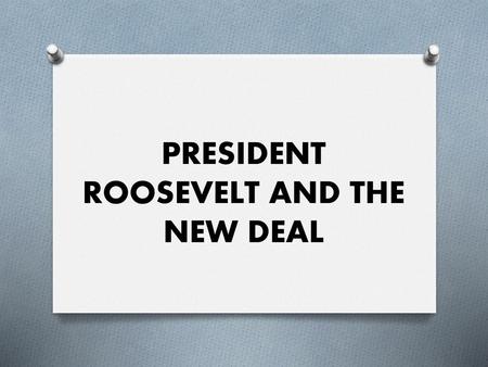 PRESIDENT ROOSEVELT AND THE NEW DEAL