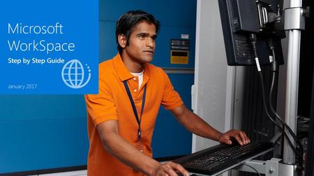 Microsoft WorkSpace Step by Step Guide January 2017.