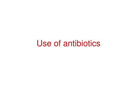 Use of antibiotics.