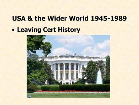 USA & the Wider World 1945-1989 Leaving Cert History.