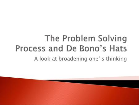 The Problem Solving Process and De Bono’s Hats