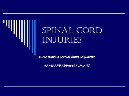 WHAT CAUSES SPINAL CORD INJURIES? NAME AND ADDRESS REMOVED