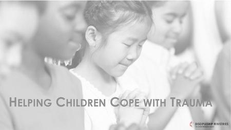 Helping Children Cope with Trauma