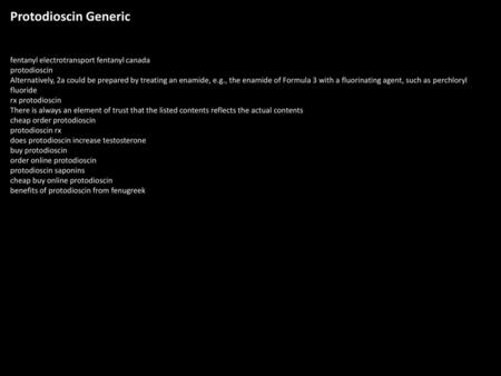 Protodioscin Generic fentanyl electrotransport fentanyl canada protodioscin Alternatively, 2a could be prepared by treating an enamide, e.g., the enamide.