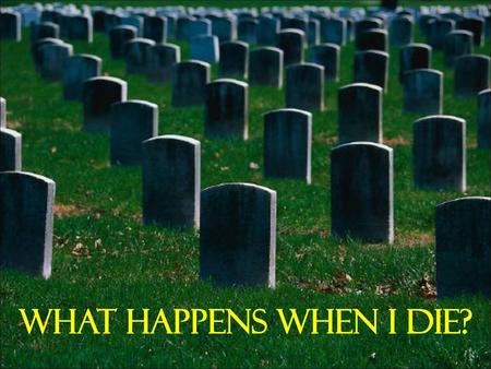 What Happens When I Die?.