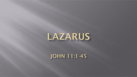 Lazarus John 11:1-45.