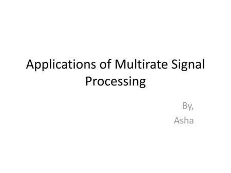 Applications of Multirate Signal Processing