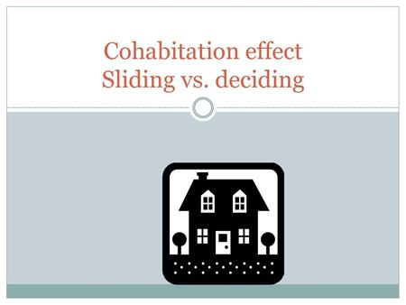 Cohabitation effect Sliding vs. deciding