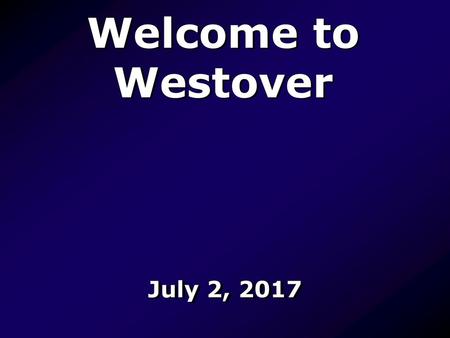 Welcome to Westover July 2, 2017.