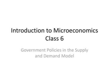 Introduction to Microeconomics Class 6