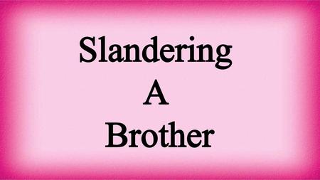 Slandering A Brother.