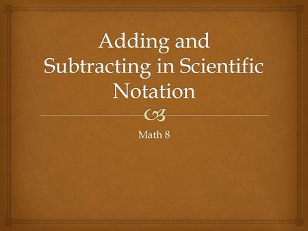 Adding and Subtracting in Scientific Notation