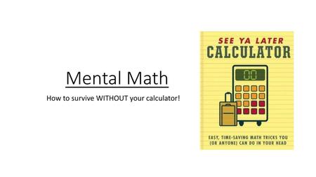 How to survive WITHOUT your calculator!