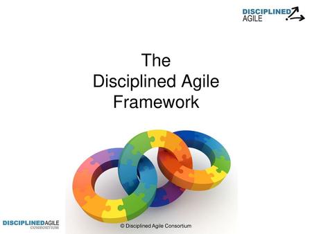 The Disciplined Agile Framework