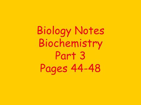 Biology Notes Biochemistry Part 3 Pages 44-48