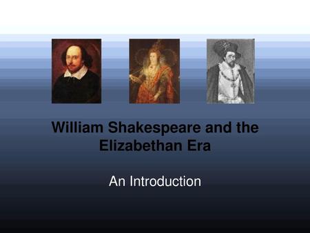 William Shakespeare and the Elizabethan Era