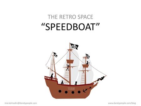 “SPEEDBOAT” THE RETRO SPACE