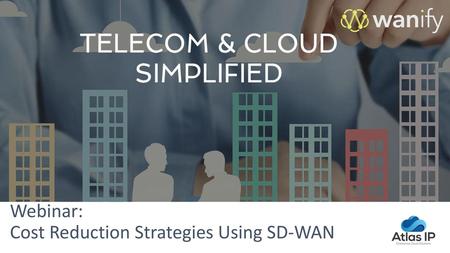 Webinar: Cost Reduction Strategies Using SD-WAN