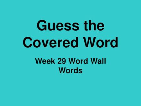 Guess the Covered Word Week 29 Word Wall Words.