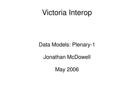 Data Models: Plenary-1 Jonathan McDowell May 2006