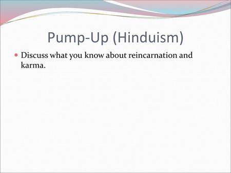 Pump-Up (Hinduism) Discuss what you know about reincarnation and karma.