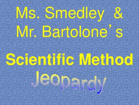 Ms. Smedley & Mr. Bartolone’s