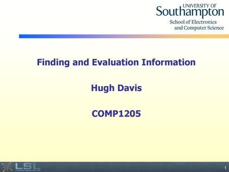 Finding and Evaluation Information Hugh Davis COMP1205