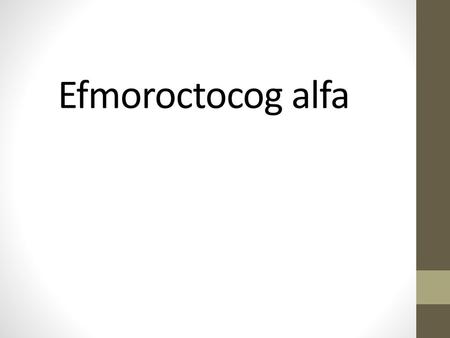 Efmoroctocog alfa.