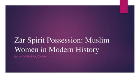 Zār Spirit Possession: Muslim Women in Modern History