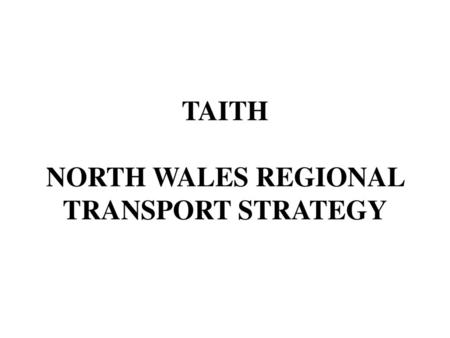 TAITH NORTH WALES REGIONAL TRANSPORT STRATEGY