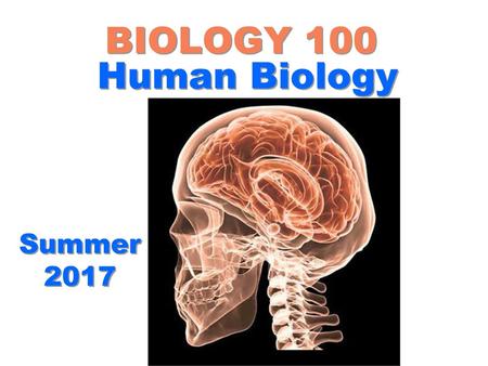 BIOLOGY 100 Human Biology Summer 2017.