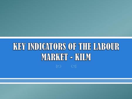 KEY INDICATORS OF THE LABOUR MARKET - KILM